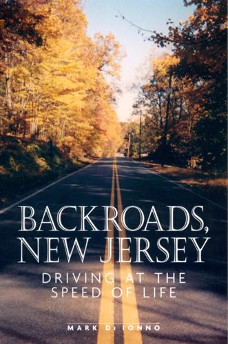 Бумажная книга «Backroads, New Jersey: Driving at the Speed of Life», автор Марк Ди Ионно - фото №1
