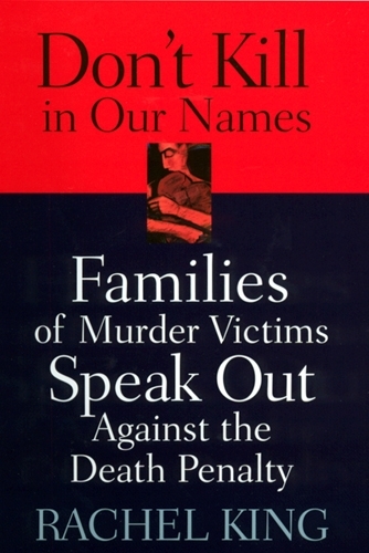 Бумажная книга «Don't Kill in Our Names: Families of Murder Victims Speak Out against the Death Penalty», автор Рэйчел Кинг - фото №1
