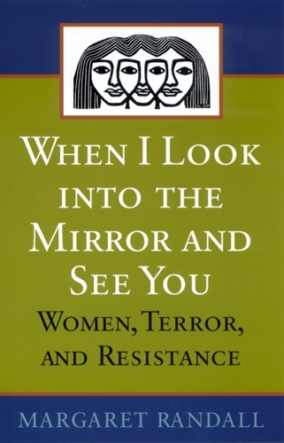 Бумажная книга «When I Look into the Mirror and See You: Women, Terror, and Resistance», автор Маргарет Рэндалл - фото №1