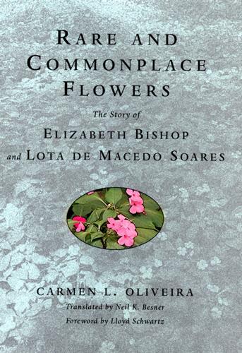 Бумажная книга «Rare and Commonplace Flowers: The Story of Elizabeth Bishop and Lota de Macedo Soares», автор Кармен Оливейра - фото №1