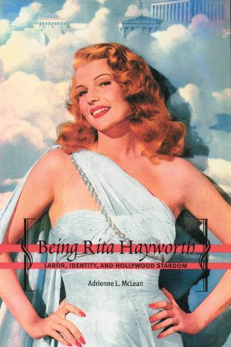 Бумажная книга «Being Rita Hayworth: Labor, Identity, and Hollywood Stardom», автор Эдриенн Л. Маклин - фото №1
