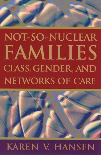 Бумажная книга «Not-So-Nuclear Families: Class, Gender, and Networks of Care», автор Карен В. Хансен - фото №1