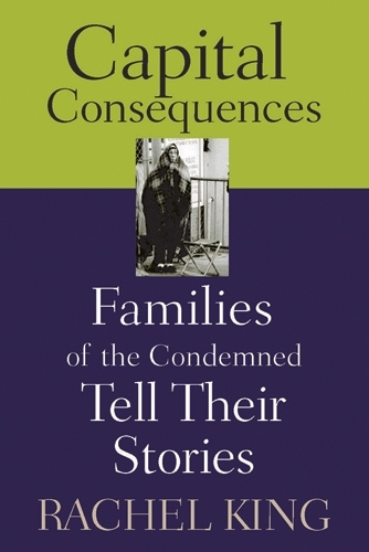 Бумажная книга «Capital Consequences: Families of the Condemned Tell Their Stories», автор Рэйчел Кинг - фото №1