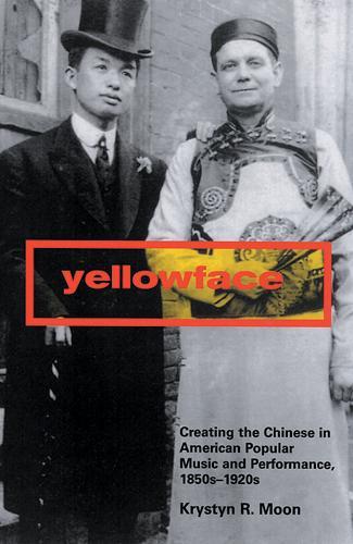 Бумажная книга «Yellowface: Creating the Chinese in American Popular Music and Performance, 1850s-1920s», автор Кристин Р. Мун - фото №1