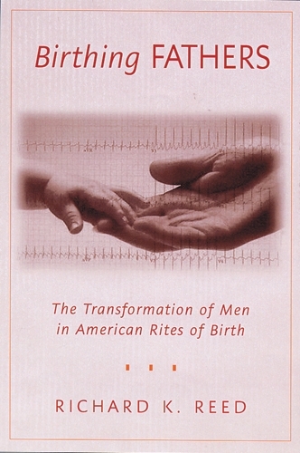 Бумажная книга «Birthing Fathers: The Transformation of Men in American Rites of Birth», автор Ричард К. Рид - фото №1