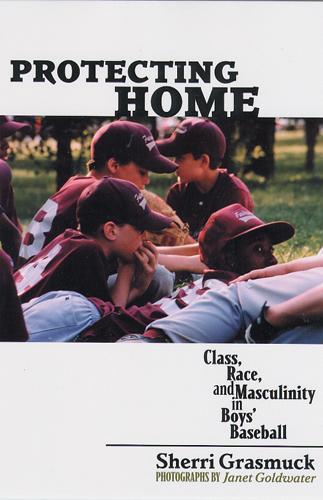 Бумажная книга «Protecting Home: Class, Race, and Masculinity in Boys' Baseball», автор Шерри Грасмак - фото №1