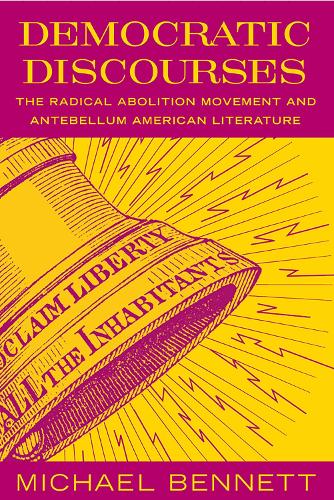 Бумажная книга «Democratic Discourses: The Radical Abolition Movement and Antebellum American Literature», автор Майкл Беннетт - фото №1