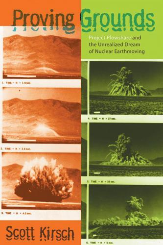 Бумажная книга «Proving Grounds: Project Plowshare and the Unrealized Dream of Nuclear Earthmoving», автор Скотт Л. Кирш - фото №1