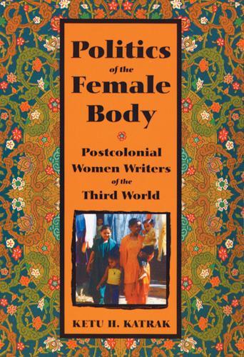 Бумажная книга «The Politics of the Female Body: Postcolonial Women Writers», автор Кету Катрак - фото №1