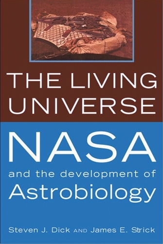 Бумажная книга «The Living Universe: NASA and the Development of Astrobiology, First Paperback Edition», авторов Джеймс Э. Стрик, Стивен Дж. Дик - фото №1
