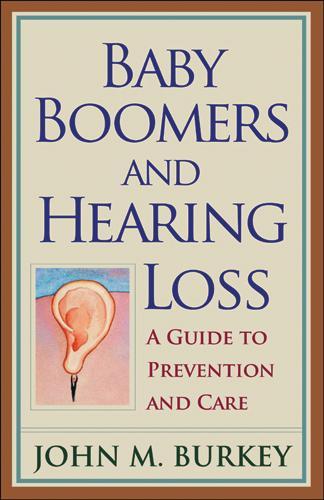 Бумажная книга «Baby Boomers and Hearing Loss: A Guide to Prevention and Care», автор Джон М. Берки - фото №1
