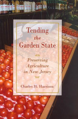 Паперова книга «Tending the Garden State: Preserving Agriculture in New Jersey», автор Чарльз Гаррісон - фото №1