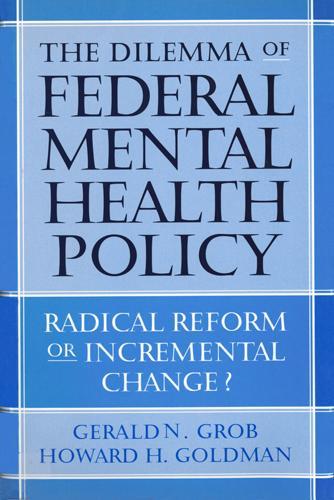 Бумажная книга «The Dilemma of Federal Mental Health Policy: Radical Reform or Incremental Change?», авторов Джеральд Н. Гроб, Говард Голдман - фото №1