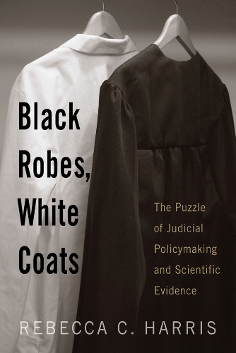 Бумажная книга «Black Robes, White Coats: The Puzzle of Judicial Policymaking and Scientific Evidence», автор Ребекка К. Харрис - фото №1
