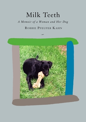 Бумажная книга «Milk Teeth: A Memoir of a Woman and Her Dog», автор Робби Пфайфер Кан - фото №1