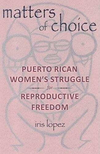 Бумажная книга «Matters of Choice: Puerto Rican Women's Struggle for Reproductive Freedom», автор Айрис Лопес - фото №1