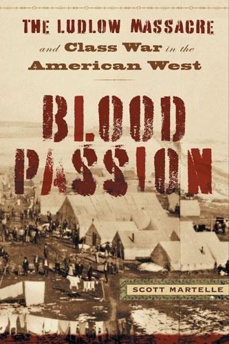 Бумажная книга «Blood Passion: The Ludlow Massacre and Class War in the American West, First Paperback Edition», автор Скотт Мартелл - фото №1