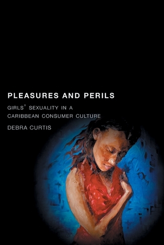 Бумажная книга «Pleasures and Perils: Girls' Sexuality in a Caribbean Consumer Culture», автор Дебра Кертис - фото №1