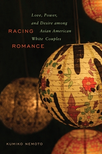 Бумажная книга «Racing Romance: Love, Power, and Desire among Asian American/White Couples», автор Кумико Немото - фото №1