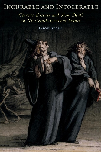 Бумажная книга «Incurable and Intolerable: Chronic Disease and Slow Death in Nineteenth-Century France», автор Джейсон Сабо - фото №1