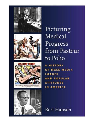 [object Object] «Picturing Medical Progress from Pasteur to Polio: A History of Mass Media Images and Popular Attitudes in America», автор Берт Хансен - фото №1