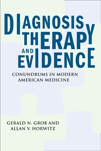 Бумажная книга «Diagnosis, Therapy, and Evidence: Conundrums in Modern American Medicine», автор Джеральд Н. Гроб - фото №1