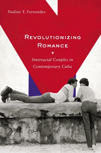 Бумажная книга «Revolutionizing Romance: Interracial Couples in Contemporary Cuba», автор Надин Т. Фернандес - фото №1