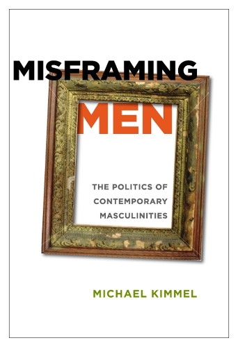 Бумажная книга «Misframing Men: The Politics of Contemporary Masculinities», автор Майкл Киммель - фото №1