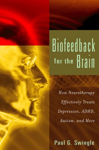 Бумажная книга «Biofeedback for the Brain: How Neurotherapy Effectively Treats Depression, ADHD, Autism, and More», автор Пол Г. Свингл - фото №1