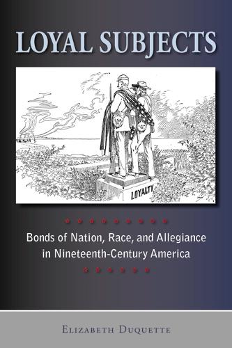 Бумажная книга «Loyal Subjects: Bonds of Nation, Race, and Allegiance in Nineteenth-Century America», автор Элизабет Дюкетт - фото №1