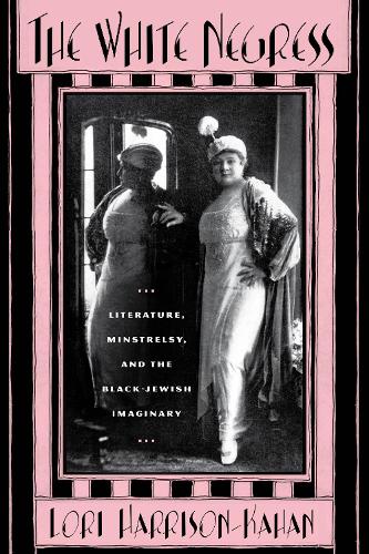 Бумажная книга «The White Negress: Literature, Minstrelsy, and the Black-Jewish Imaginary», автор Лори Харрисон-Кахан - фото №1