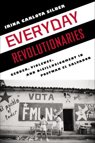 Бумажная книга «Everyday Revolutionaries: Gender, Violence, and Disillusionment in Postwar El Salvador», автор Ирина Карлота Зильбер - фото №1