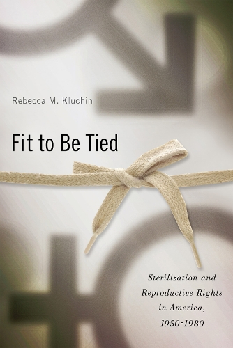 Бумажная книга «Fit to Be Tied: Sterilization and Reproductive Rights in America, 1950-1980», автор Ребекка М. Ключин - фото №1