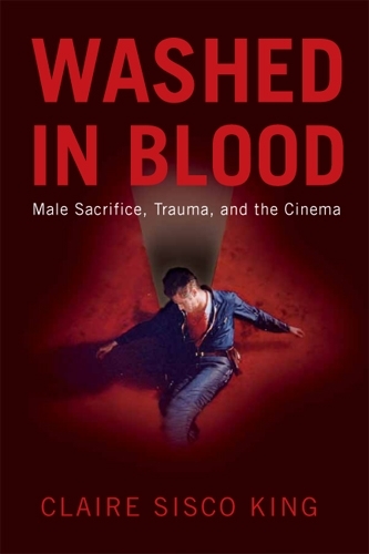 Бумажная книга «Washed in Blood: Male Sacrifice, Trauma, and the Cinema», автор Клэр Сиско Кинг - фото №1