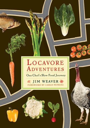 Бумажная книга «Locavore Adventures: One Chef's Slow Food Journey», автор Джим Уивер - фото №1