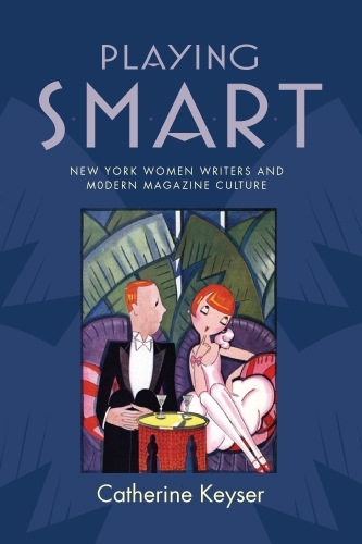 Бумажная книга «Playing Smart: New York Women Writers and Modern Magazine Culture», автор Кэтрин Кайзер - фото №1