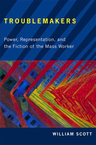 Бумажная книга «Troublemakers: Power, Representation, and the Fiction of the Mass Worker», автор Уильям Скотт - фото №1
