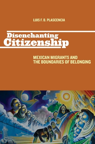 Бумажная книга «Disenchanting Citizenship: Mexican Migrants and the Boundaries of Belonging», автор Луис Ф. Б. Пласенсия - фото №1