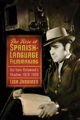 Бумажная книга «The Rise of Spanish-Language Filmmaking: Out from Hollywood's Shadow, 1929-1939», автор Лиза Ярвинен - фото №1