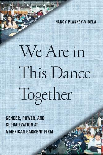 Бумажная книга «We Are in This Dance Together: Gender, Power, and Globalization at a Mexican Garment Firm», автор Нэнси Планки-Видела - фото №1