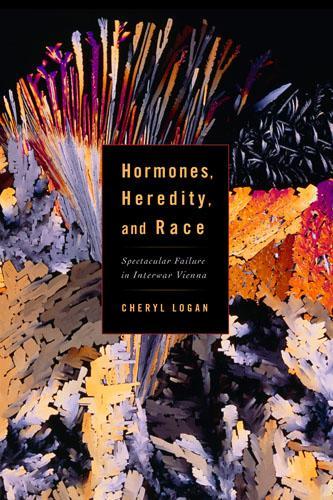 Бумажная книга «Hormones, Heredity, and Race: Spectacular Failure in Interwar Vienna», автор Шерил А. Логан - фото №1