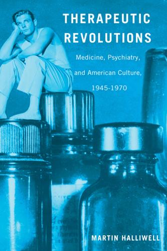 Бумажная книга «Therapeutic Revolutions: Medicine, Psychiatry, and American Culture, 1945-1970», автор Мартин Холливелл - фото №1