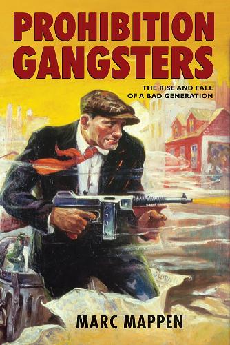 Бумажная книга «Prohibition Gangsters: The Rise and Fall of a Bad Generation», автор Марк Маппен - фото №1