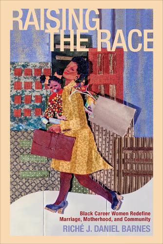 Бумажная книга «Raising the Race: Black Career Women Redefine Marriage, Motherhood, and Community», автор Риче Дж. Дэниел Барнс - фото №1