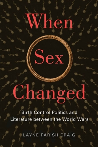Бумажная книга «When Sex Changed: Birth Control Politics and Literature between the World Wars», автор Лейн Пэриш Крейг - фото №1