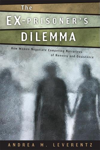 Бумажная книга «The Ex-Prisoner's Dilemma: How Women Negotiate Competing Narratives of Reentry and Desistance», автор Андреа М. Леверенц - фото №1