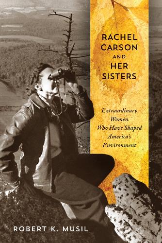 Бумажная книга «Rachel Carson and Her Sisters: Extraordinary Women Who Have Shaped America's Environment», автор Роберт К. Мусил - фото №1