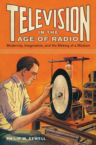 Паперова книга «Television in the Age of Radio: Modernity, Imagination, and the Making of a Medium», автор Філіп В. Сьюелл - фото №1