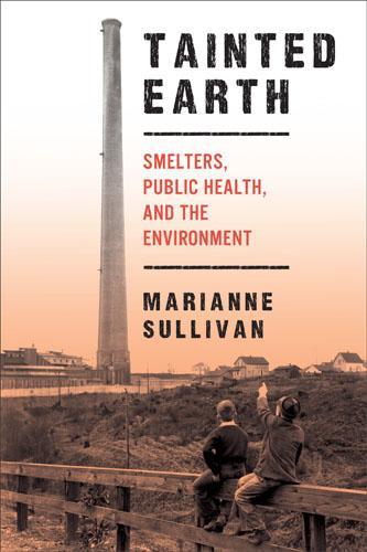 Бумажная книга «Tainted Earth: Smelters, Public Health, and the Environment», автор Марианна Салливан - фото №1