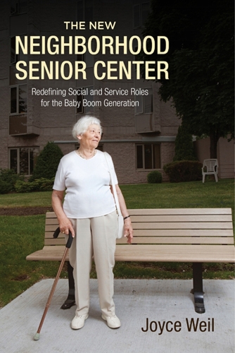 Паперова книга «The New Neighborhood Senior Center: Redefining Social and Service Roles for the Baby Boom Generation», автор Джойс Вайл - фото №1